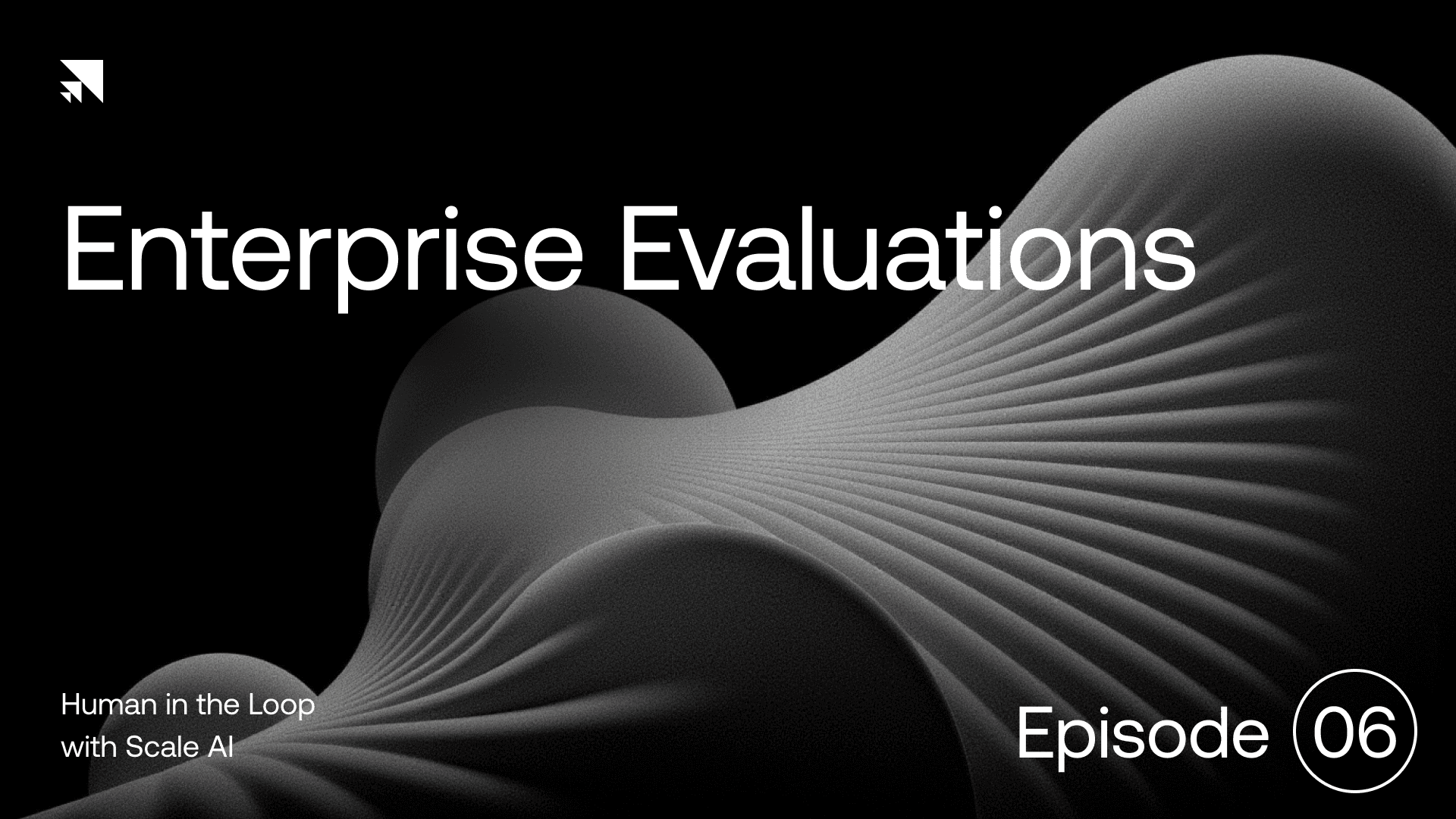 Human in the Loop: Episode 6 | Enterprise Evaluations